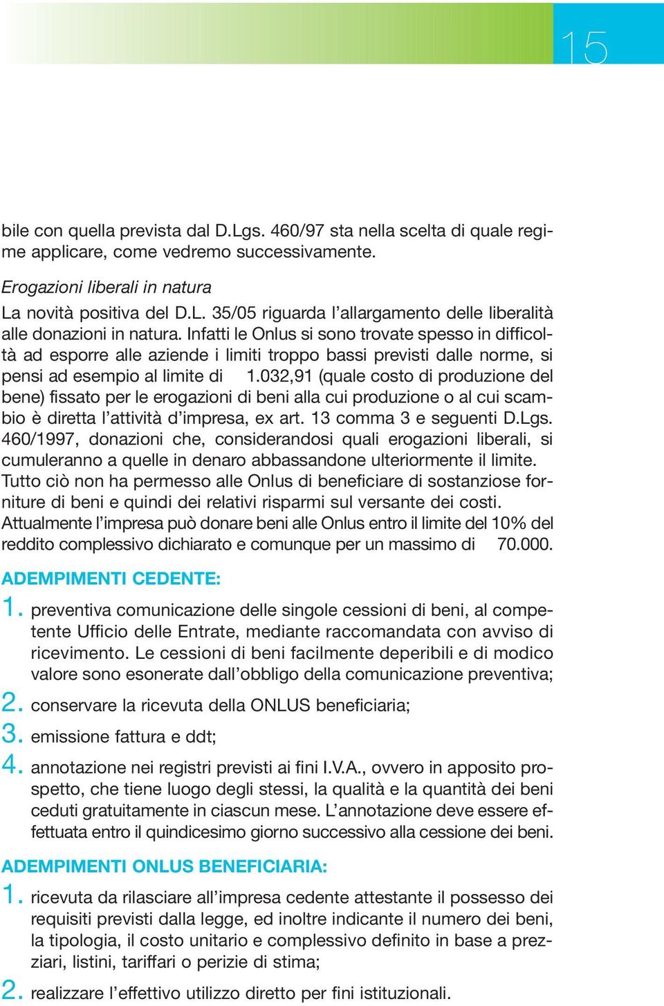 032,91 (quale costo di produzione del bene) fissato per le erogazioni di beni alla cui produzione o al cui scambio è diretta l attività d impresa, ex art. 13 comma 3 e seguenti D.Lgs.