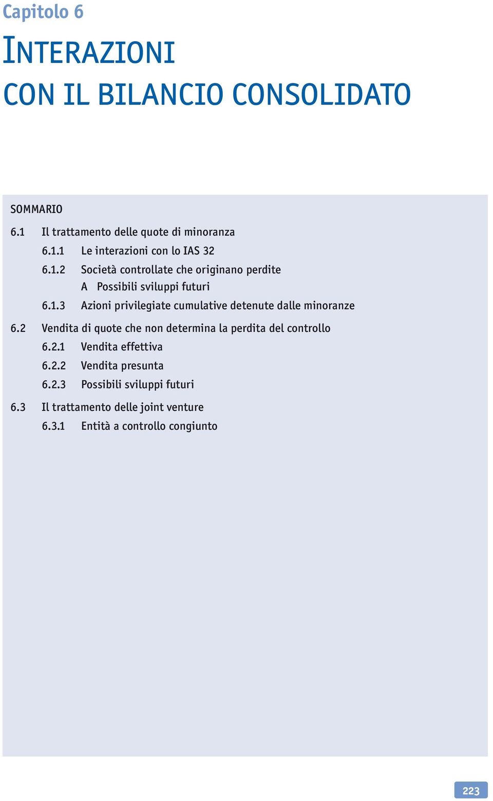 2 Vendita di quote che non determina la perdita del controllo 6.2.1 Vendita effettiva 6.2.2 Vendita presunta 6.2.3 Possibili sviluppi futuri 6.