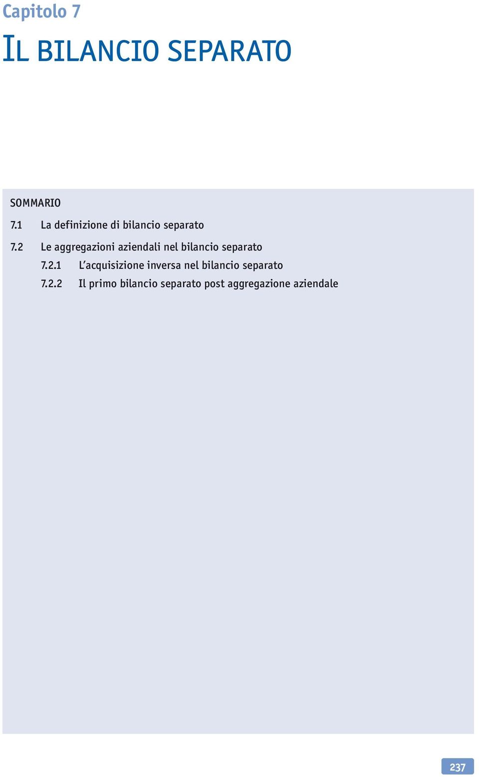 2 Le aggregazioni aziendali nel bilancio separato 7.2.1 L acquisizione inversa nel bilancio separato 7.