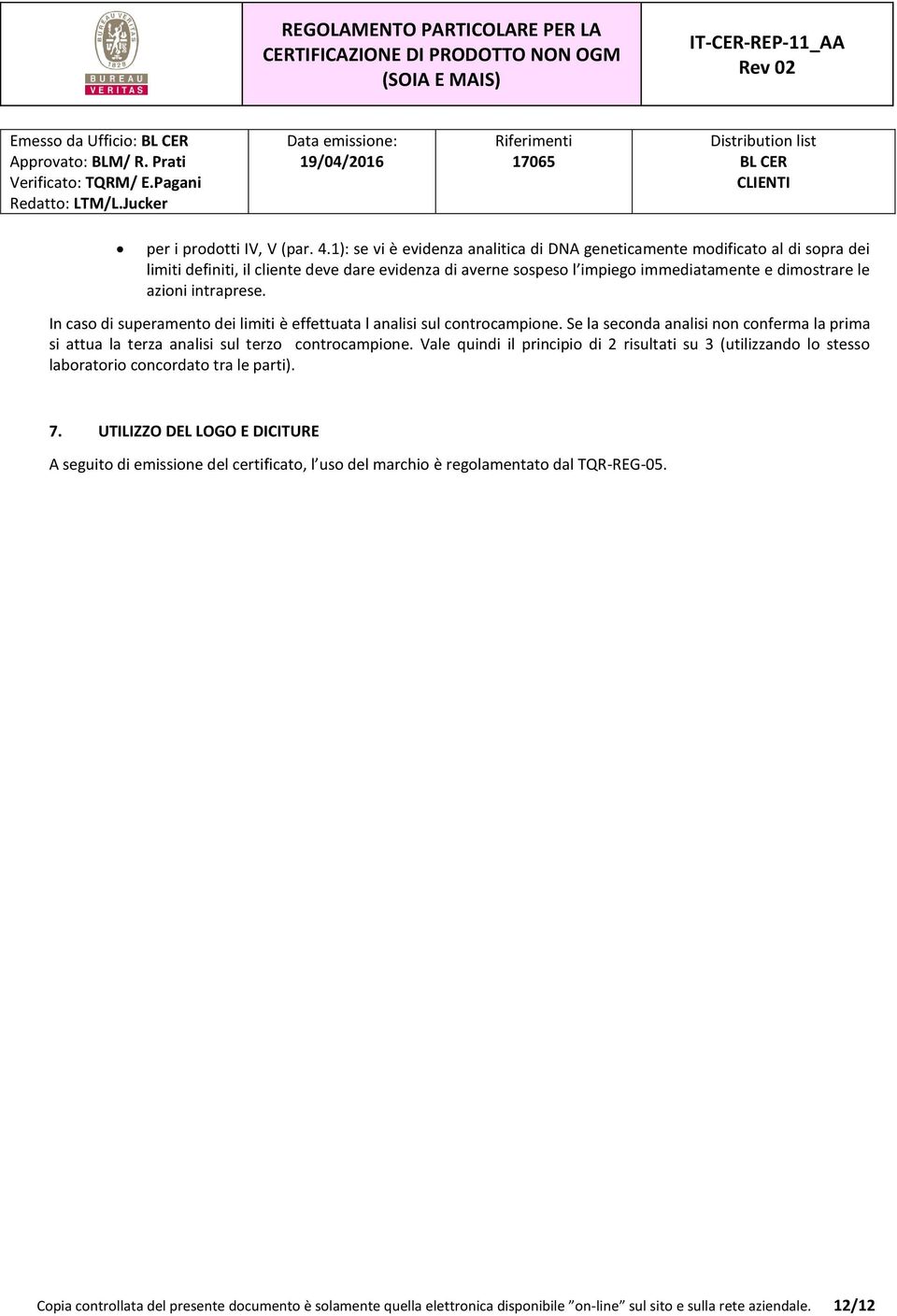 intraprese. In caso di superamento dei limiti è effettuata l analisi sul controcampione. Se la seconda analisi non conferma la prima si attua la terza analisi sul terzo controcampione.