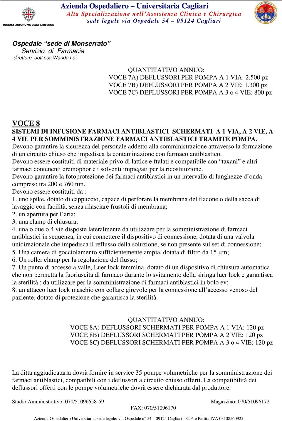 Devono garantire la sicurezza del personale addetto alla somministrazione attraverso la formazione di un circuito chiuso che impedisca la contaminazione con farmaco antiblastico.