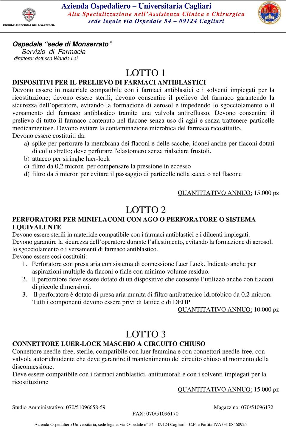 valvola antireflusso. Devono consentire il prelievo di tutto il farmaco contenuto nel flacone senza uso di aghi e senza trattenere particelle medicamentose.