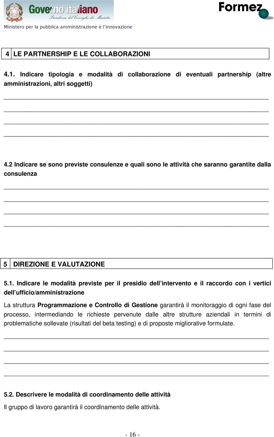 2 Indicare se sono previste consulenze e quali sono le attività che saranno garantite dalla consulenza 5 DIREZIONE E VALUTAZIONE 5.1.