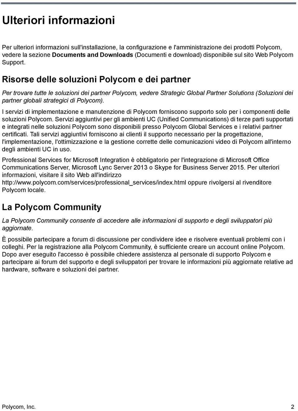 Risorse delle soluzioni Polycom e dei partner Per trovare tutte le soluzioni dei partner Polycom, vedere Strategic Global Partner Solutions (Soluzioni dei partner globali strategici di Polycom).