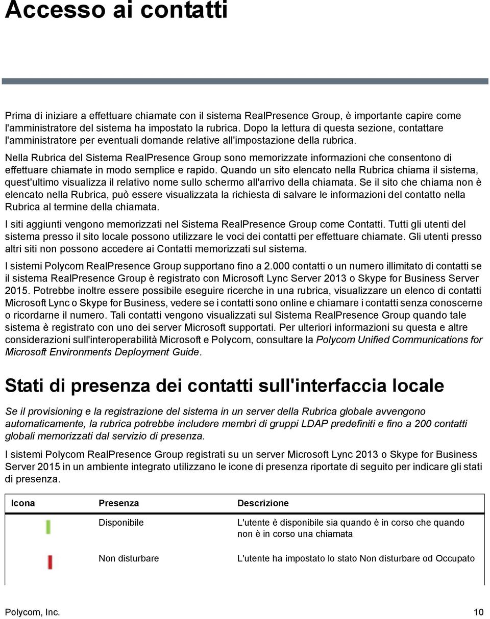 Nella Rubrica del Sistema RealPresence Group sono memorizzate informazioni che consentono di effettuare chiamate in modo semplice e rapido.