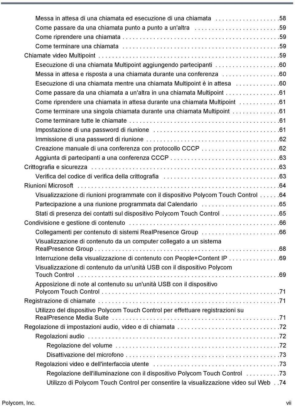 ....................................................59 Esecuzione di una chiamata Multipoint aggiungendo partecipanti...................60 Messa in attesa e risposta a una chiamata durante una conferenza.