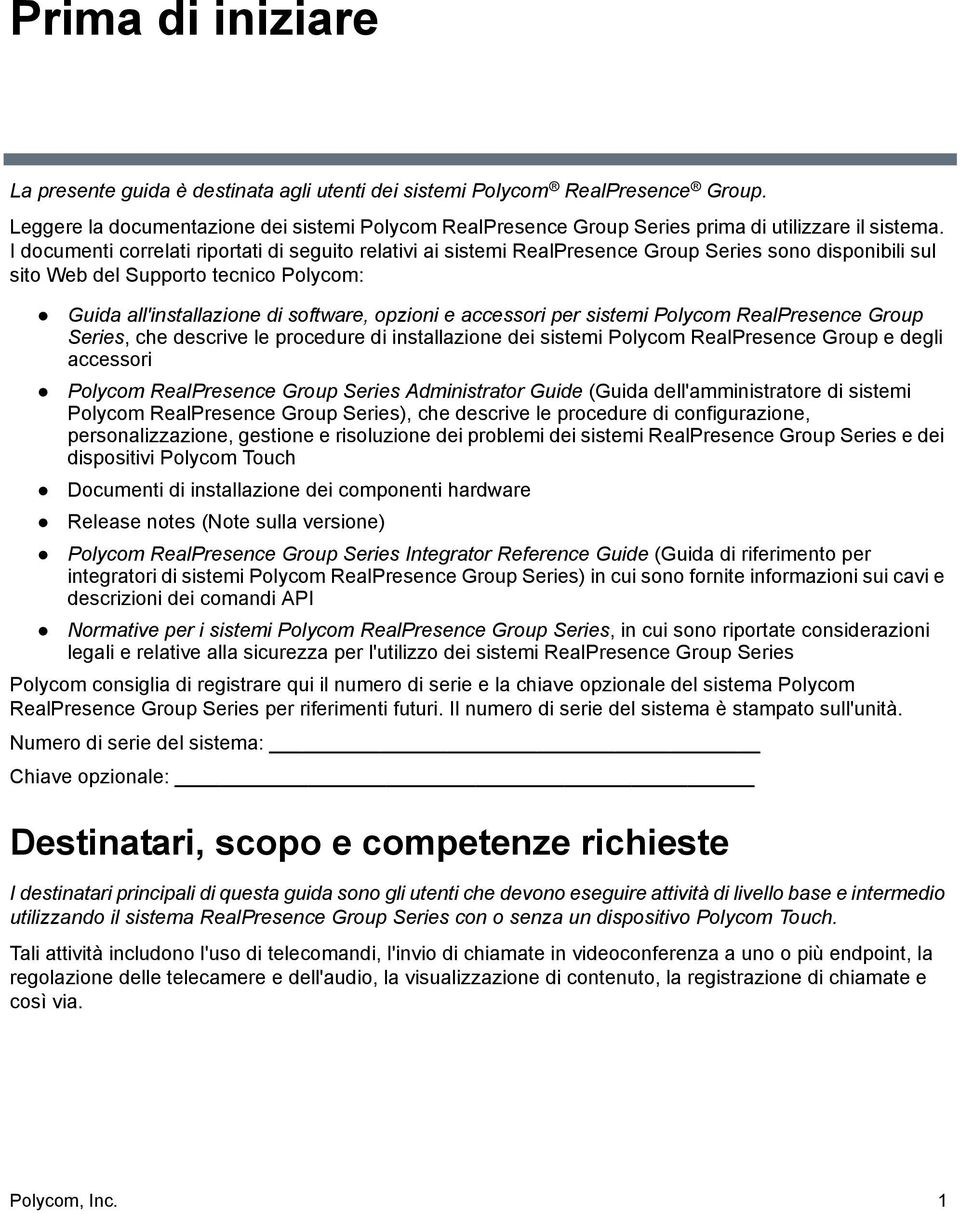 I documenti correlati riportati di seguito relativi ai sistemi RealPresence Group Series sono disponibili sul sito Web del Supporto tecnico Polycom: Guida all'installazione di software, opzioni e