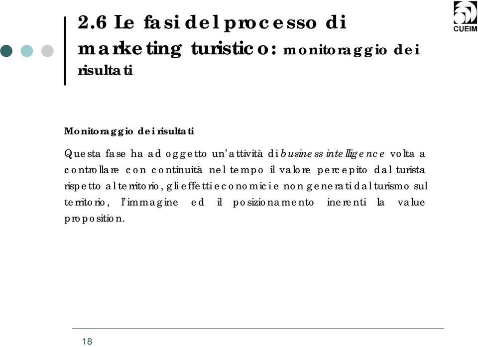 continuità nel tempo il valore percepito dal turista rispetto al territorio, gli effetti economici