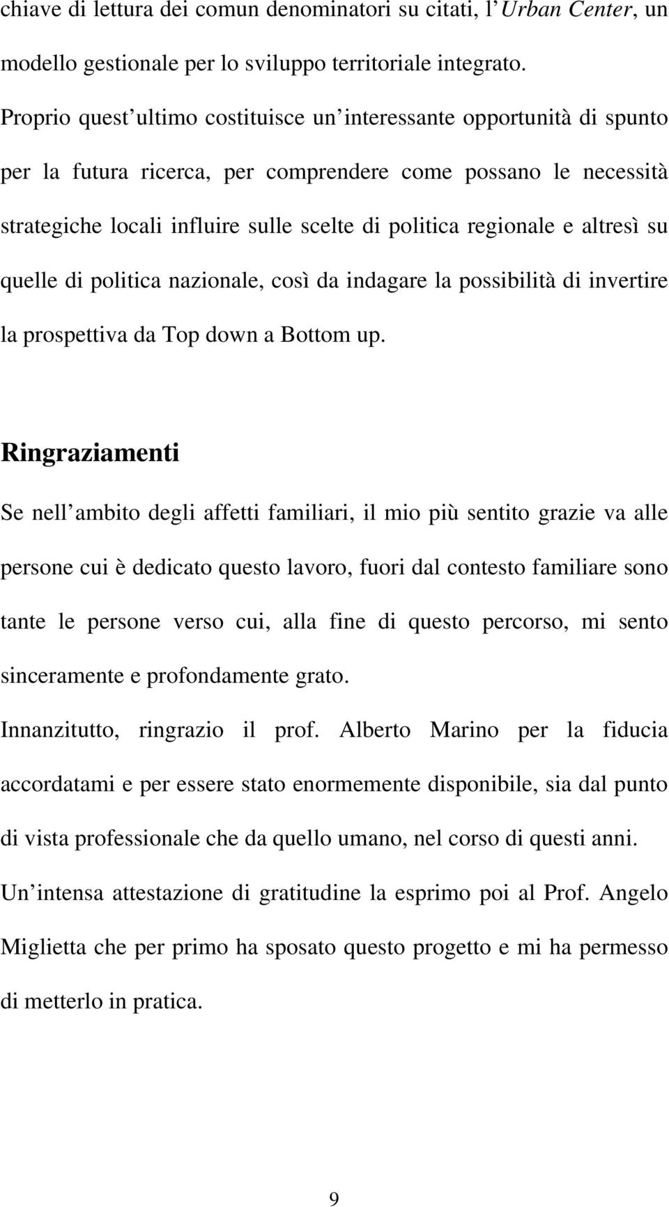 e altresì su quelle di politica nazionale, così da indagare la possibilità di invertire la prospettiva da Top down a Bottom up.