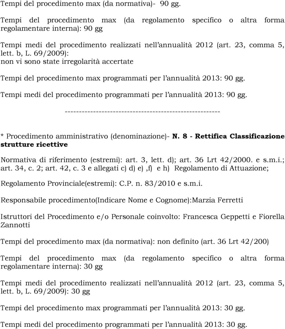 8 - Rettifica Classificazione strutture ricettive Normativa di riferimento (estremi): art. 3, lett. d); art. 36 Lrt 42/2000. e s.m.i.; art. 34, c. 2; art. 42, c.