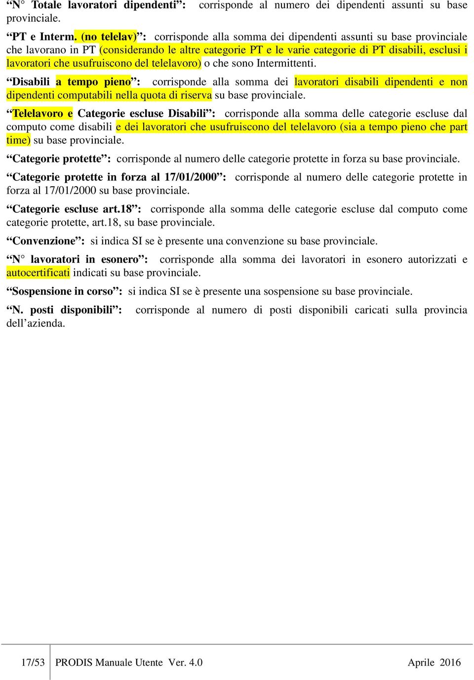 usufruiscono del telelavoro) o che sono Intermittenti.