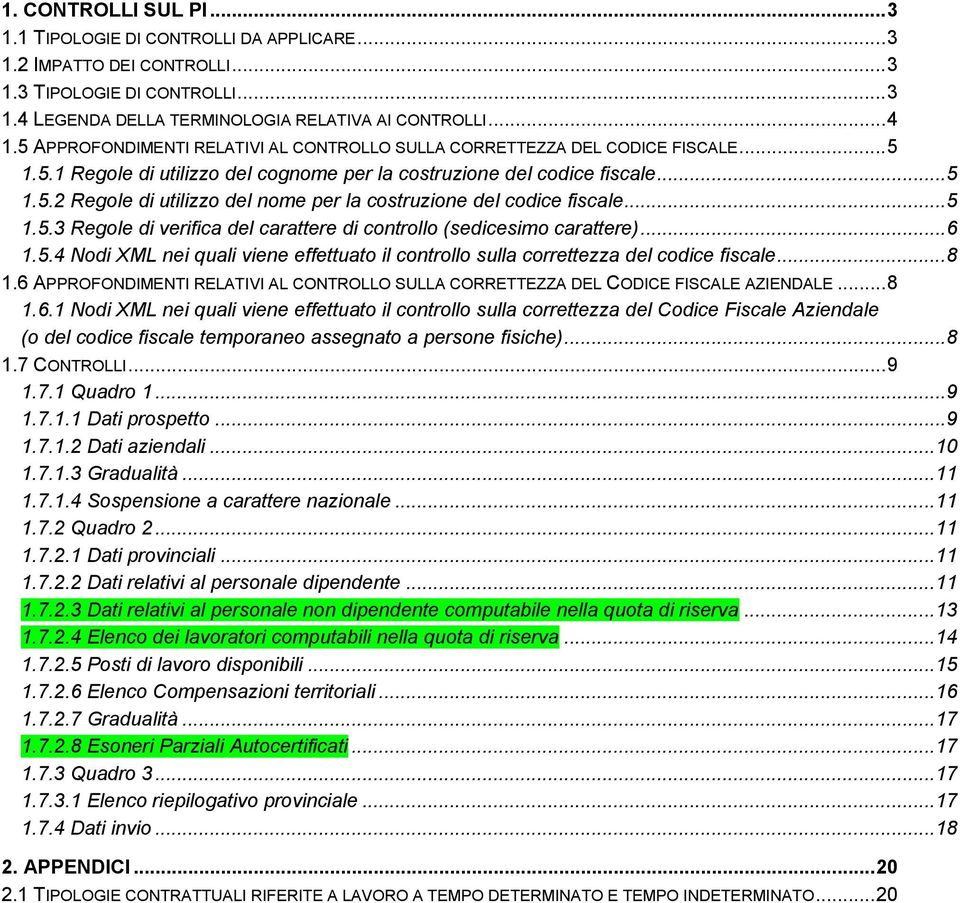 .. 5 1.5.3 Regole di verifica del carattere di controllo (sedicesimo carattere)... 6 1.5.4 Nodi XML nei quali viene effettuato il controllo sulla correttezza del codice fiscale... 8 1.