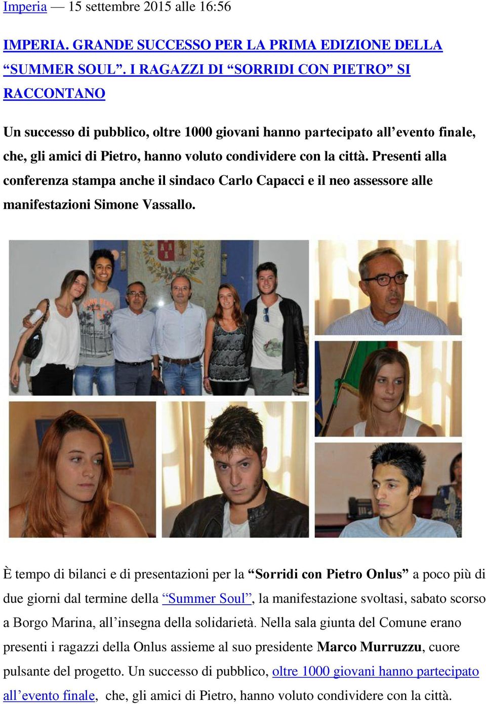 Presenti alla conferenza stampa anche il sindaco Carlo Capacci e il neo assessore alle manifestazioni Simone Vassallo.