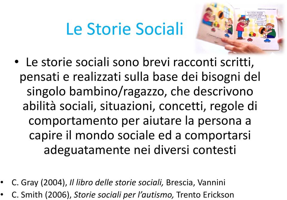 aiutare la persona a capire il mondo sociale ed a comportarsi adeguatamente nei diversi contesti C.