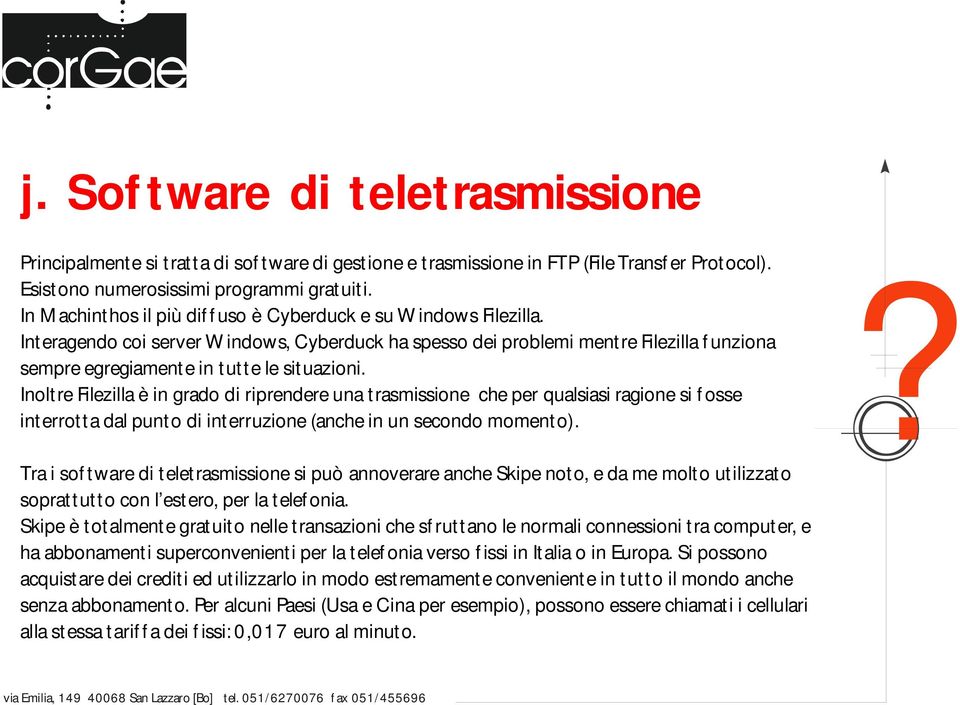 Inoltre Filezilla è in grado di riprendere una trasmissione che per qualsiasi ragione si fosse interrotta dal punto di interruzione (anche in un secondo momento).