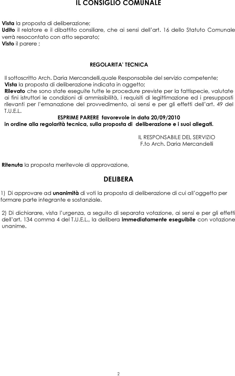 Daria Mercandelli,quale Responsabile del servizio competente; Vista la proposta di deliberazione indicata in oggetto; Rilevato che sono state eseguite tutte le procedure previste per la fattispecie,