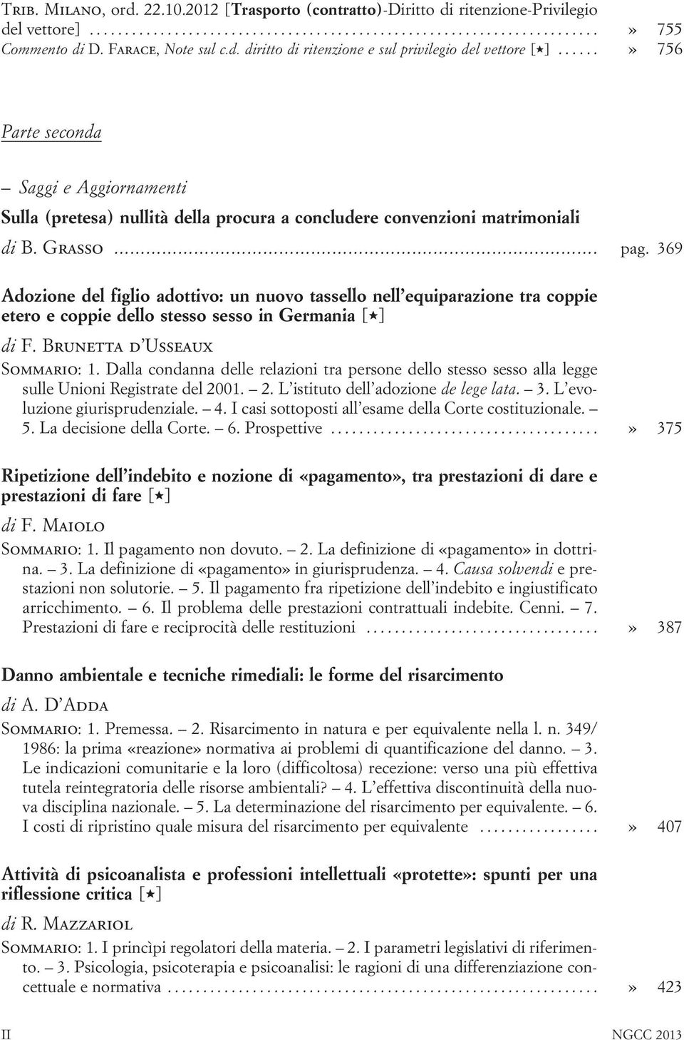 369 Adozione del figlio adottivo: un nuovo tassello nell equiparazione tra coppie etero e coppie dello stesso sesso in Germania [,] di F. Brunetta d Usseaux Sommario: 1.