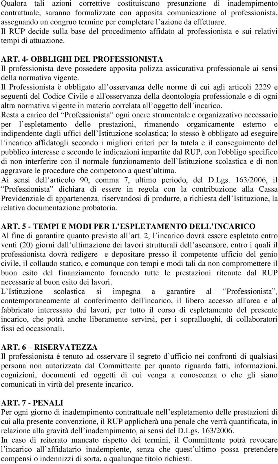 4- OBBLIGHI DEL PROFESSIONISTA Il professionista deve possedere apposita polizza assicurativa professionale ai sensi della normativa vigente.