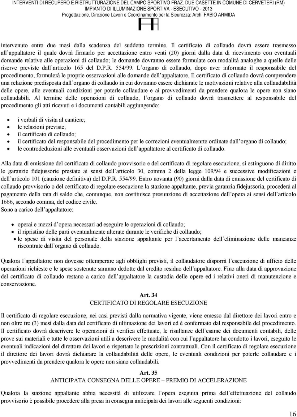 operazioni di collaudo; le domande dovranno essere formulate con modalità analoghe a quelle delle riserve previste dall articolo 165 del D.P.R. 554/99.