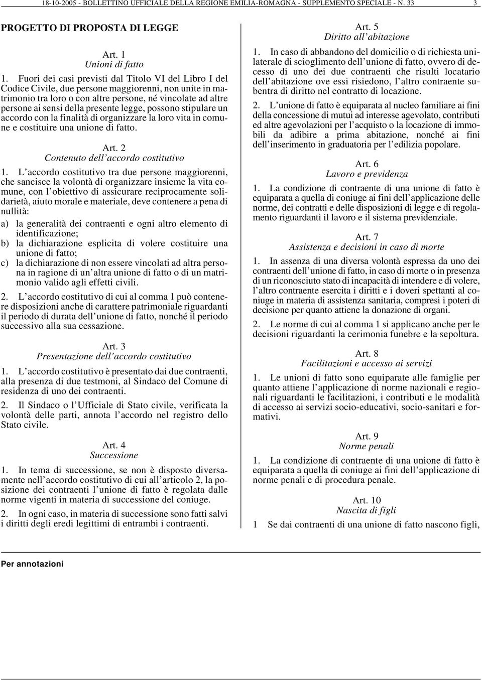 presente legge, possono stipulare un accordo con la finalità di organizzare la loro vita in comune e costituire una unione di fatto. Art. 2 Contenuto dell accordo costitutivo 1.