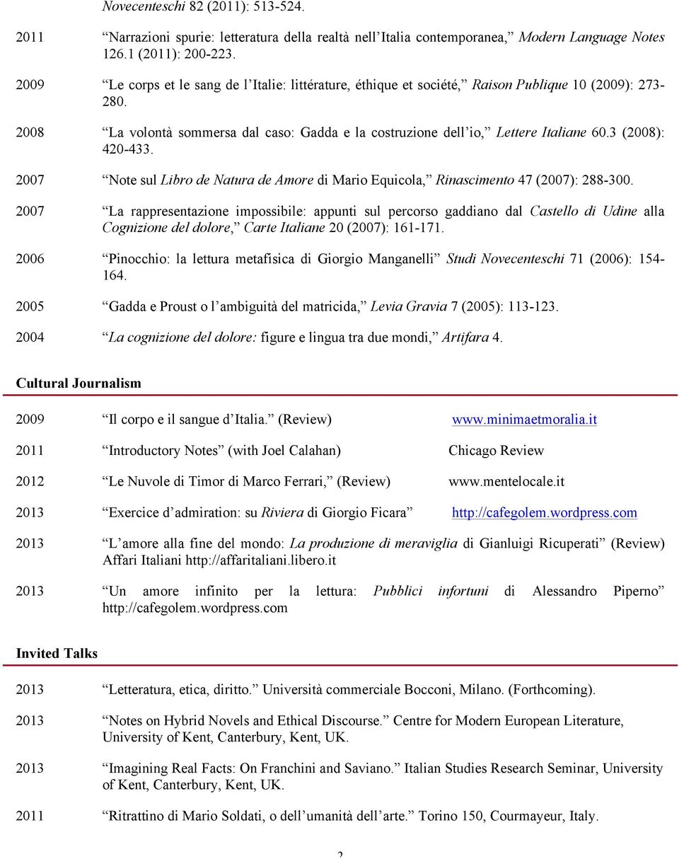 3 (2008): 420-433. 2007 Note sul Libro de Natura de Amore di Mario Equicola, Rinascimento 47 (2007): 288-300.