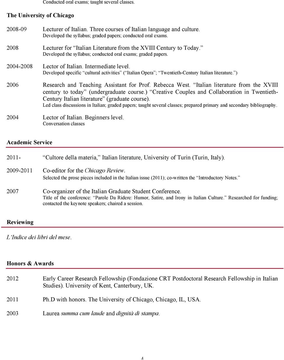 2004-2008 Lector of Italian. Intermediate level. Developed specific cultural activities ( Italian Opera ; Twentieth-Century Italian literature. ) 2006 Research and Teaching Assistant for Prof.