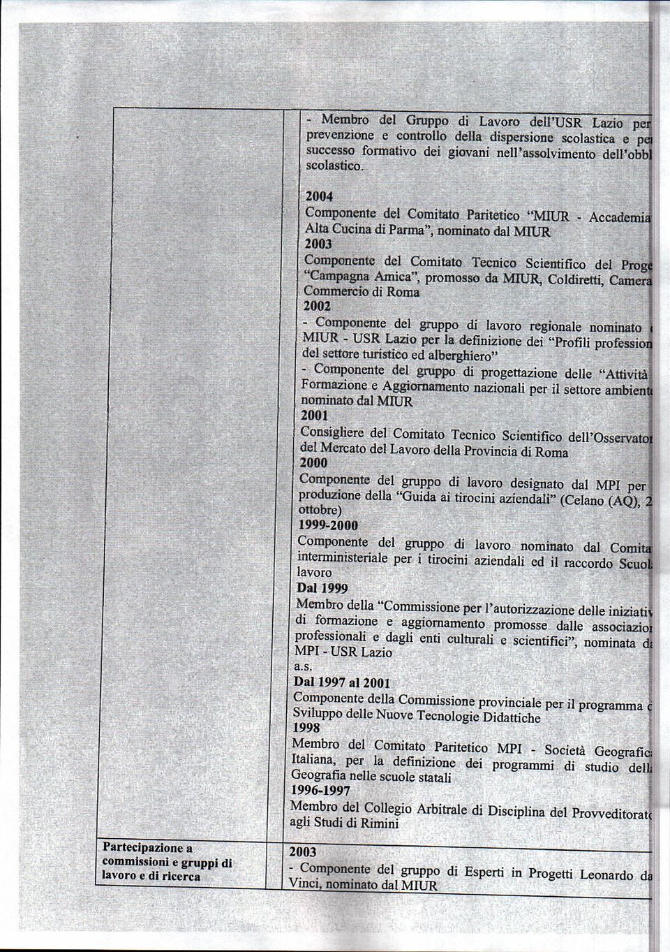 Coldiretti, Camera Commercio di Roma 2002 - Componente del gruppo di lavoro regionale nomrtato t MIUR - USR Lazio per la definizione dei "Profili profession dei settore turistico ed alberghiero" -