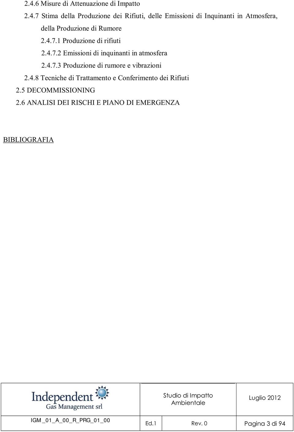 4.7.3 Produzione di rumore e vibrazioni 2.4.8 Tecniche di Trattamento e Conferimento dei Rifiuti 2.