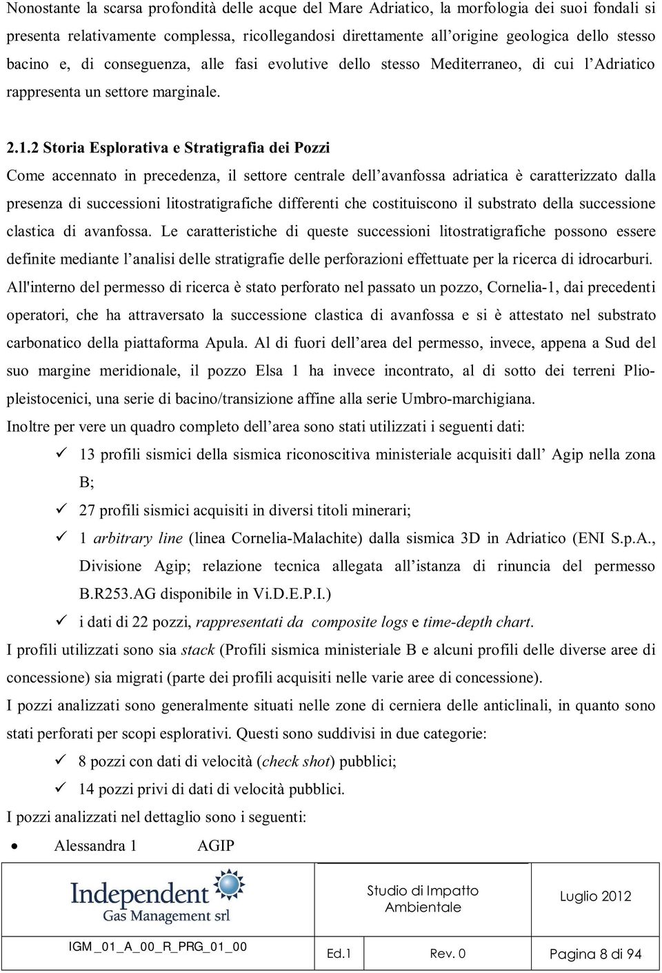 2 Storia Esplorativa e Stratigrafia dei Pozzi Come accennato in precedenza, il settore centrale dell avanfossa adriatica è caratterizzato dalla presenza di successioni litostratigrafiche differenti