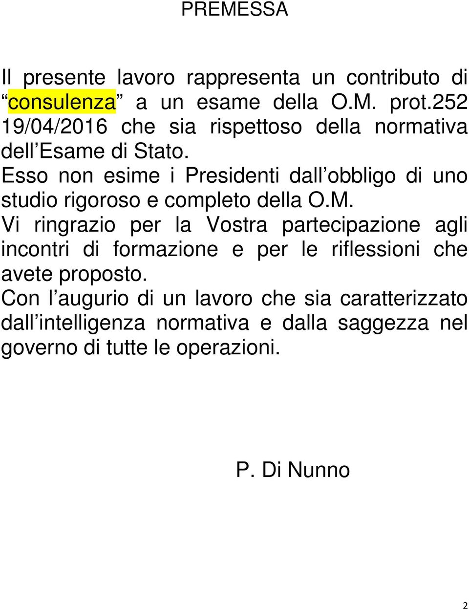 Esso non esime i Presidenti dall obbligo di uno studio rigoroso e completo della O.M.