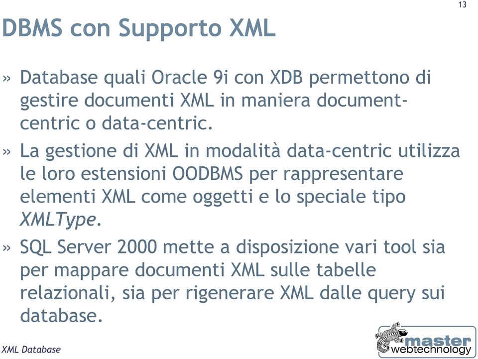 » La gestione di XML in modalità data-centric utilizza le loro estensioni OODBMS per rappresentare elementi XML