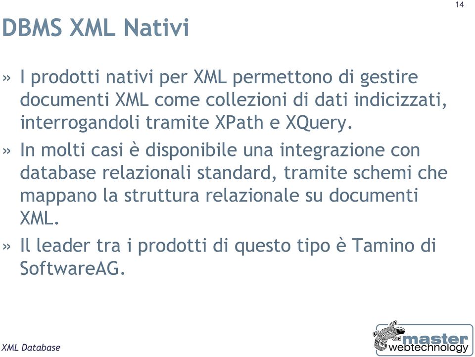 » In molti casi è disponibile una integrazione con database relazionali standard, tramite