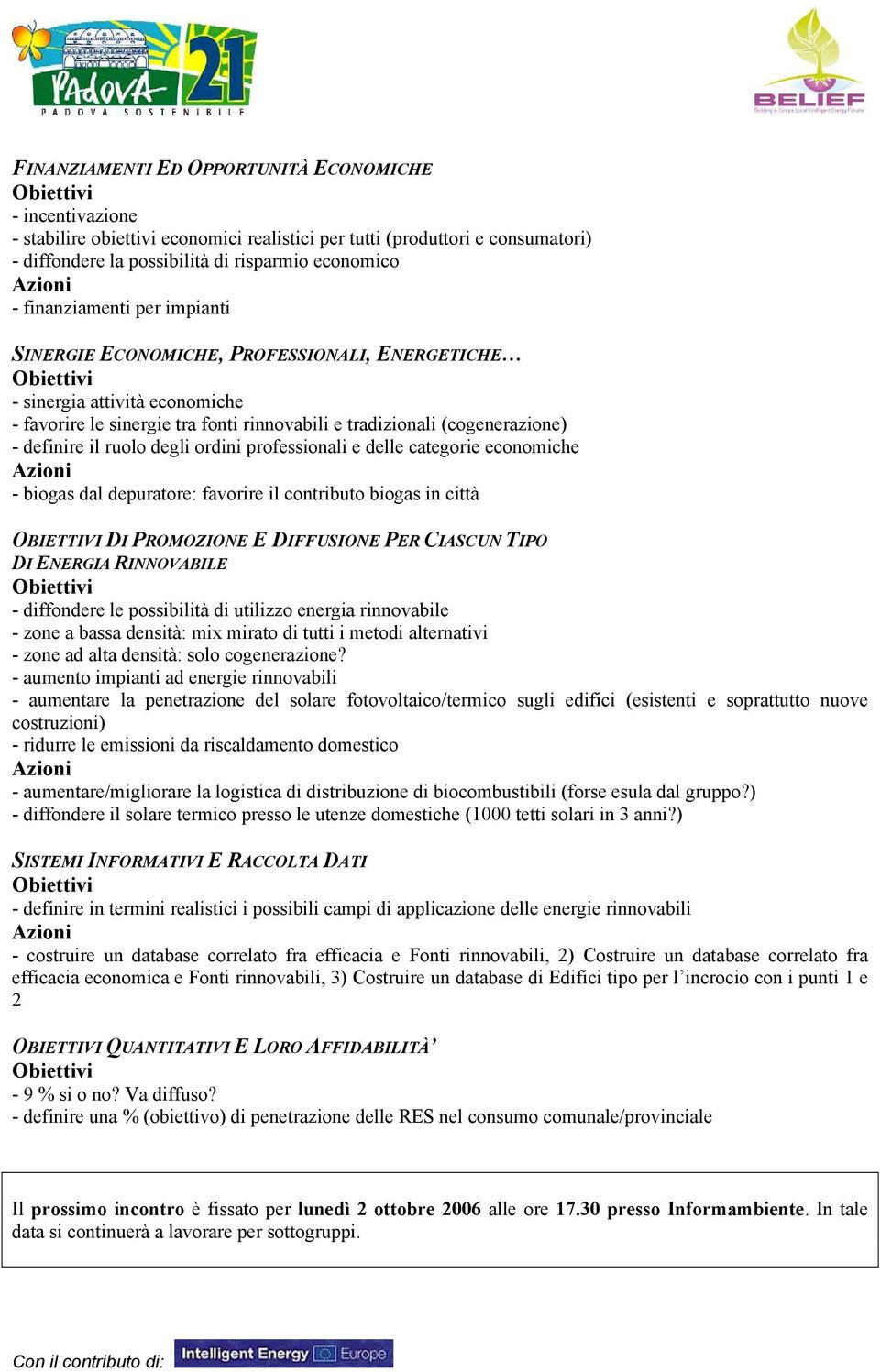 ruolo degli ordini professionali e delle categorie economiche - biogas dal depuratore: favorire il contributo biogas in città OBIETTIVI DI PROMOZIONE E DIFFUSIONE PER CIASCUN TIPO DI ENERGIA