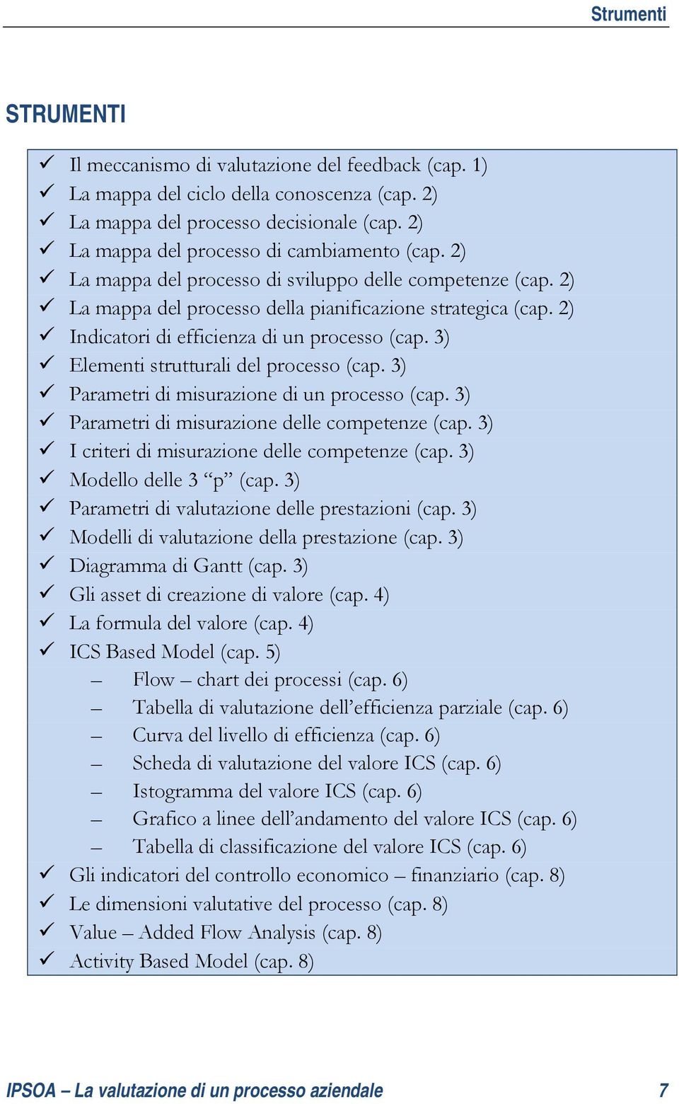 2) Indicatori di efficienza di un processo (cap. 3) Elementi strutturali del processo (cap. 3) Parametri di misurazione di un processo (cap. 3) Parametri di misurazione delle competenze (cap.