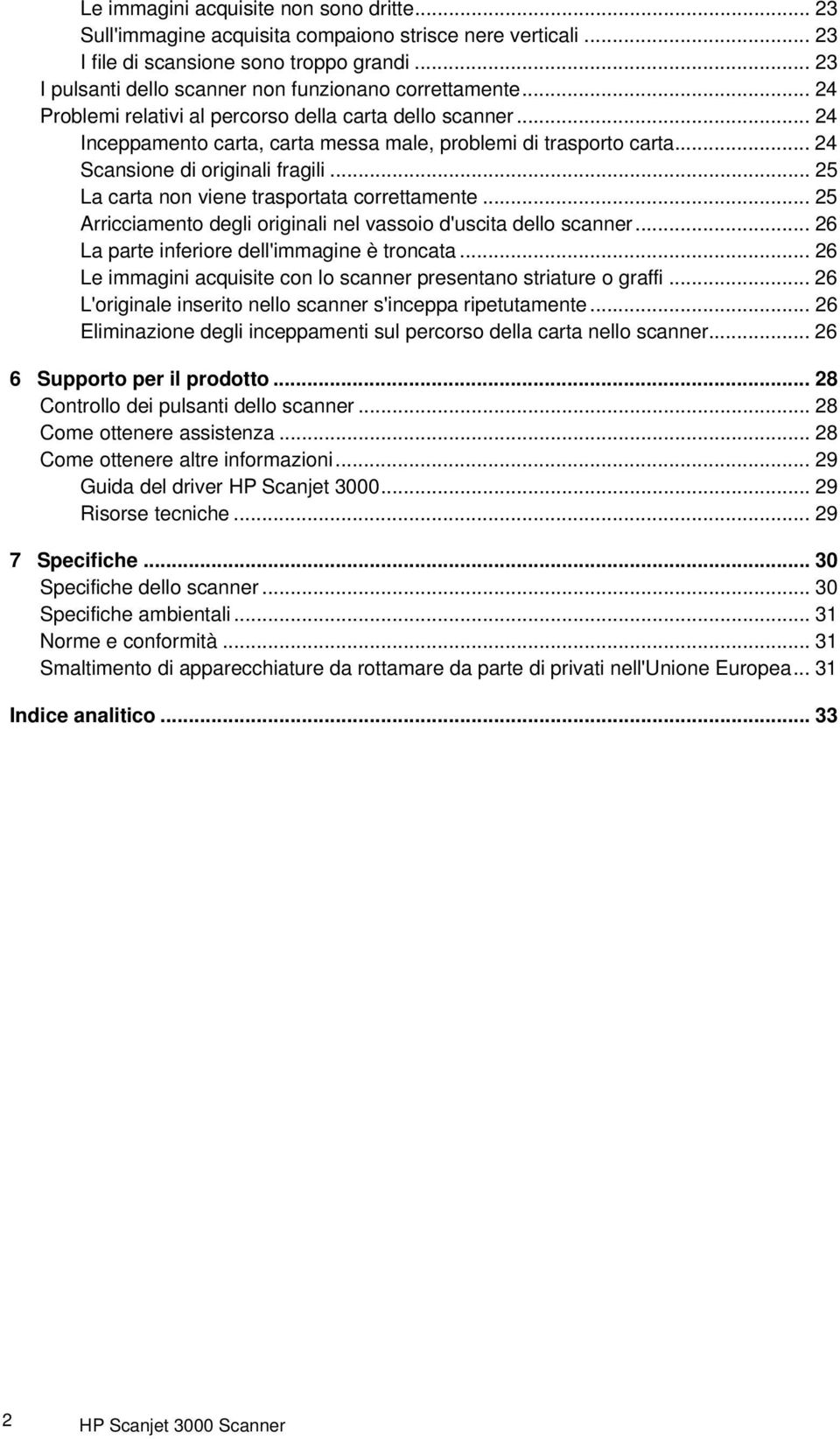 .. 24 Scansione di originali fragili... 25 La carta non viene trasportata correttamente... 25 Arricciamento degli originali nel vassoio d'uscita dello scanner.