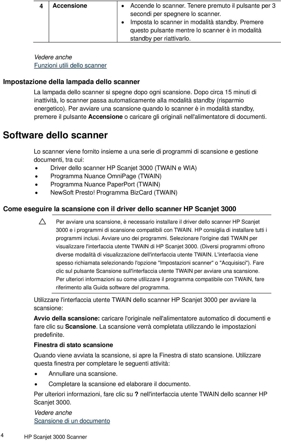 Funzioni utili dello scanner Impostazione della lampada dello scanner La lampada dello scanner si spegne dopo ogni scansione.