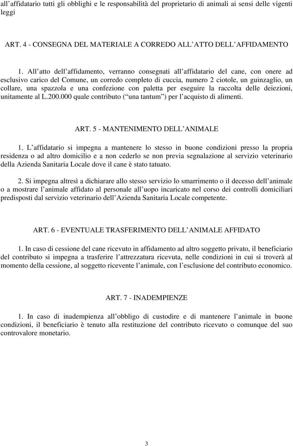 spazzola e una confezione con paletta per eseguire la raccolta delle deiezioni, unitamente al L.200.000 quale contributo ( una tantum ) per l acquisto di alimenti. ART.