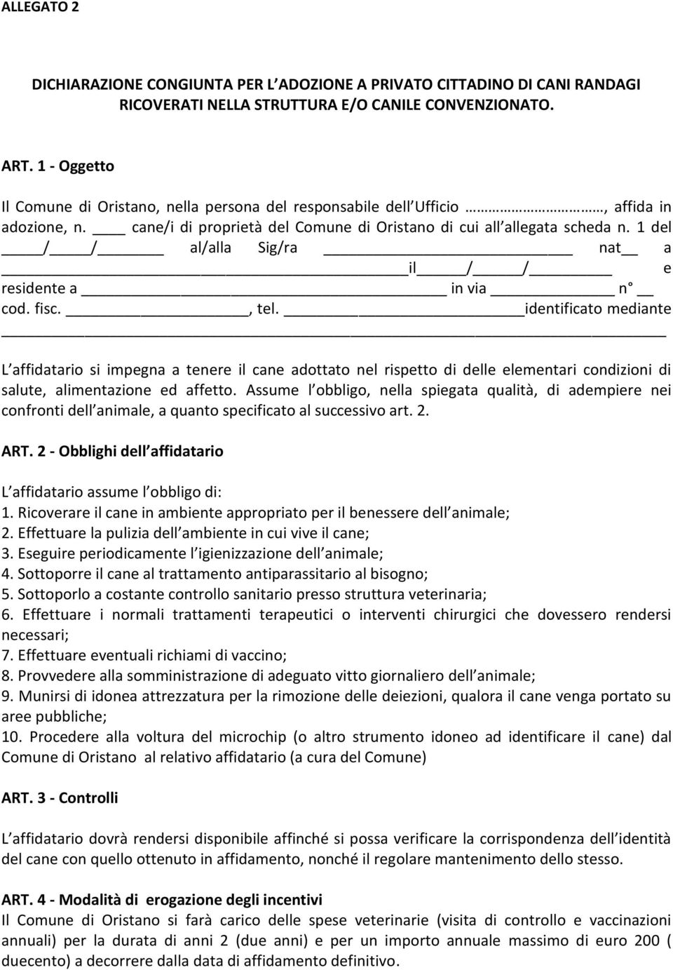 1 del / / al/alla Sig/ra nat a il / / e residente a in via n cod. fisc., tel.