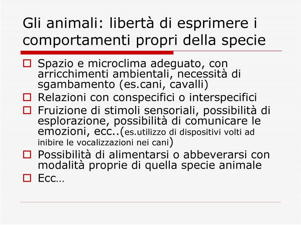 cani, cavalli) Relazioni con conspecifici o interspecifici Fruizione di stimoli sensoriali, possibilità di esplorazione,