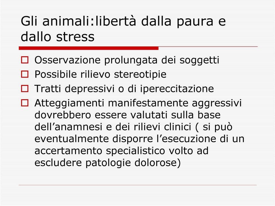 aggressivi dovrebbero essere valutati sulla base dell anamnesi e dei rilievi clinici ( si può