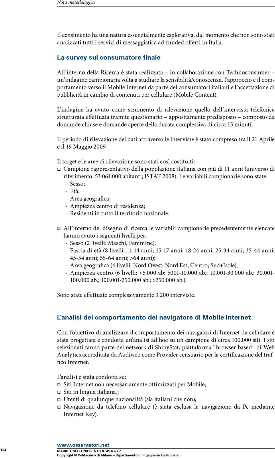 comportamento verso il Mobile Internet da parte dei consumatori italiani e l accettazione di pubblicità in cambio di contenuti per cellulare (Mobile Content).