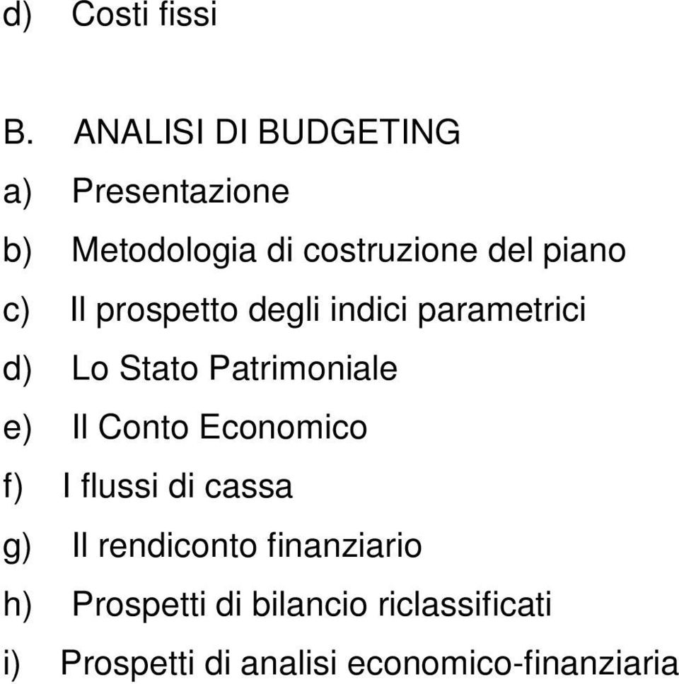 c) Il prospetto degli indici parametrici d) Lo Stato Patrimoniale e) Il Conto