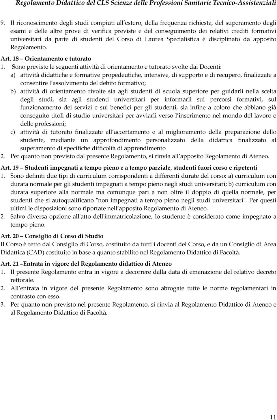 universitari da parte di studenti del Corso di Laurea Specialistica è disciplinato da apposito Regolamento. Art. 18 Orientamento e tutorato 1.