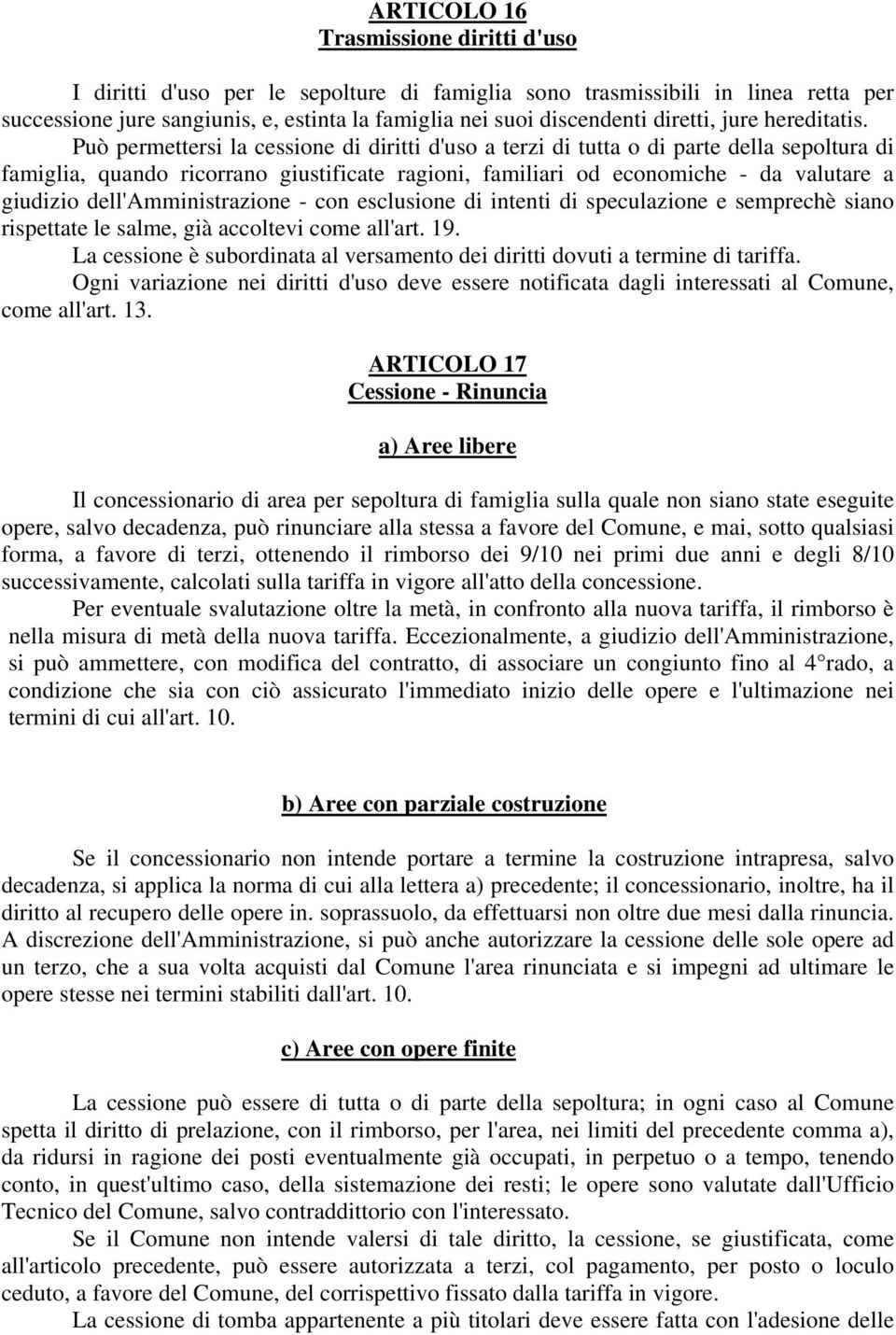 Può permettersi la cessione di diritti d'uso a terzi di tutta o di parte della sepoltura di famiglia, quando ricorrano giustificate ragioni, familiari od economiche - da valutare a giudizio