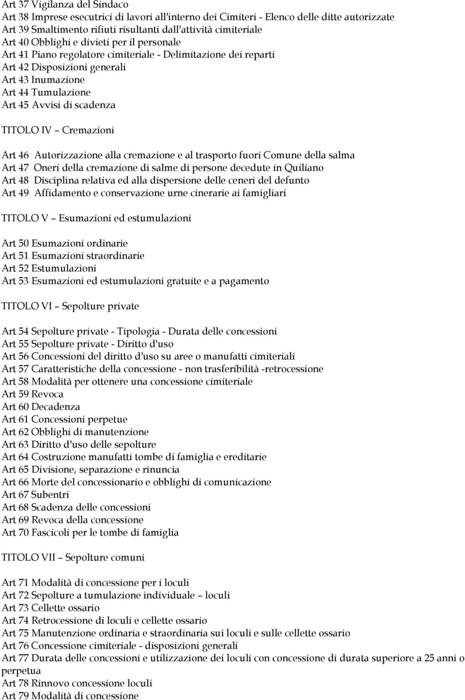 IV Cremazioni Art 46 Autorizzazione alla cremazione e al trasporto fuori Comune della salma Art 47 Oneri della cremazione di salme di persone decedute in Quiliano Art 48 Disciplina relativa ed alla