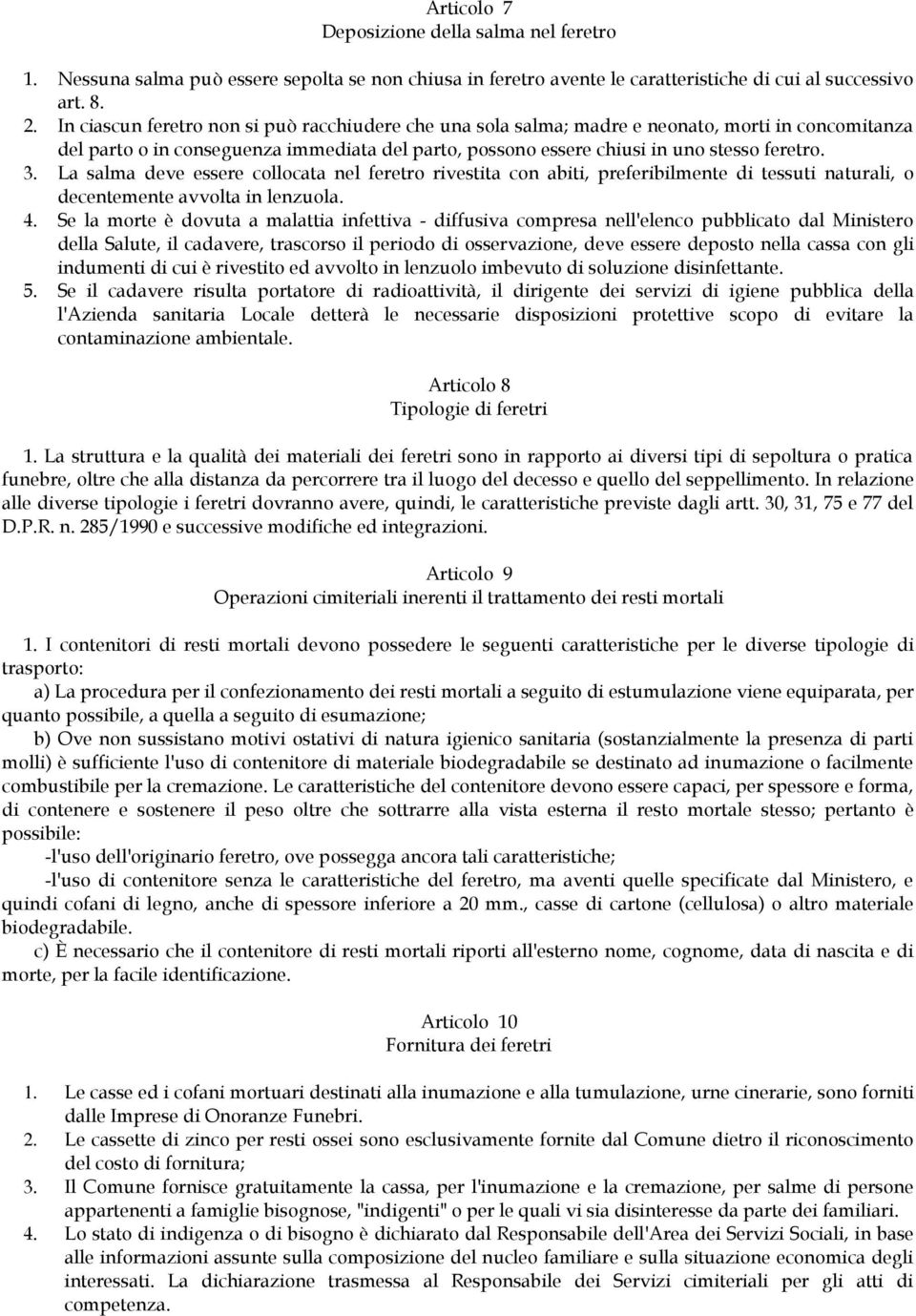 La salma deve essere collocata nel feretro rivestita con abiti, preferibilmente di tessuti naturali, o decentemente avvolta in lenzuola. 4.