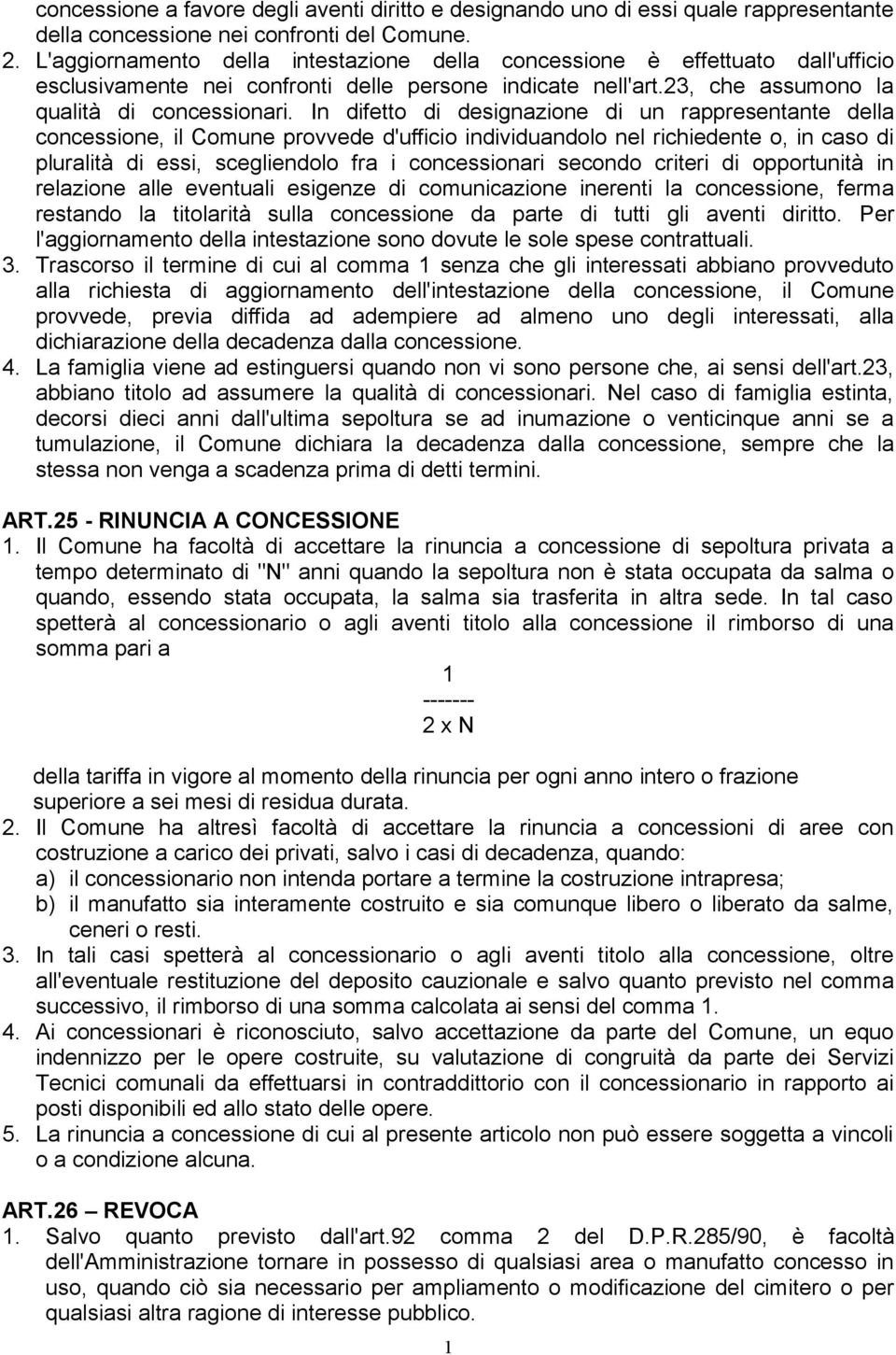 In difetto di designazione di un rappresentante della concessione, il Comune provvede d'ufficio individuandolo nel richiedente o, in caso di pluralità di essi, scegliendolo fra i concessionari