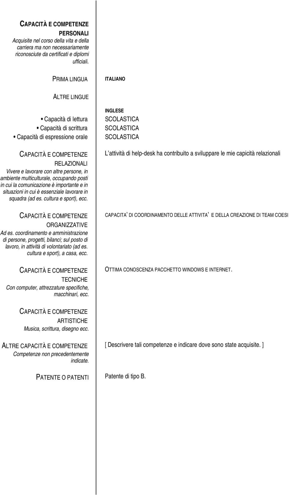 in cui la comunicazione è importante e in situazioni in cui è essenziale lavorare in squadra (ad es. cultura e sport), ecc. ORGANIZZATIVE Ad es.