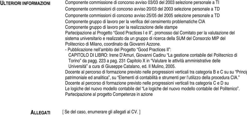 Partecipazione al Progetto Good Practices I e II, promosso dal Comitato per la valutazione del sistema universitario e realizzato da un gruppo di ricerca della SUM del Consorzio MIP del Politecnico