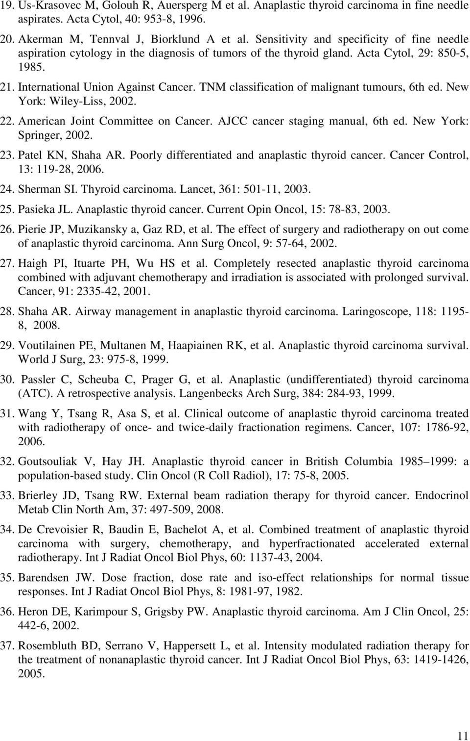 TNM classification of malignant tumours, 6th ed. New York: Wiley-Liss, 2002. 22. American Joint Committee on Cancer. AJCC cancer staging manual, 6th ed. New York: Springer, 2002. 23.